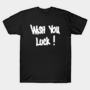 Wish You Luck ! T-Shirt